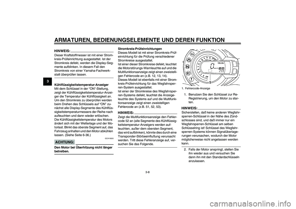 YAMAHA FZ6 N 2004 Betriebsanleitungen (in German) ARMATUREN, BEDIENUNGSELEMENTE UND DEREN FUNKTION
3-8
3
HINWEIS:Dieser Kraftstoffmesser ist mit einer Strom-
kreis-Prüfeinrichtung ausgestattet. Ist der
Stromkreis defekt, werden die Display-Seg-
men YAMAHA FZ6 N 2004 Betriebsanleitungen (in German) ARMATUREN, BEDIENUNGSELEMENTE UND DEREN FUNKTION
3-8
3
HINWEIS:Dieser Kraftstoffmesser ist mit einer Strom-
kreis-Prüfeinrichtung ausgestattet. Ist der
Stromkreis defekt, werden die Display-Seg-
men