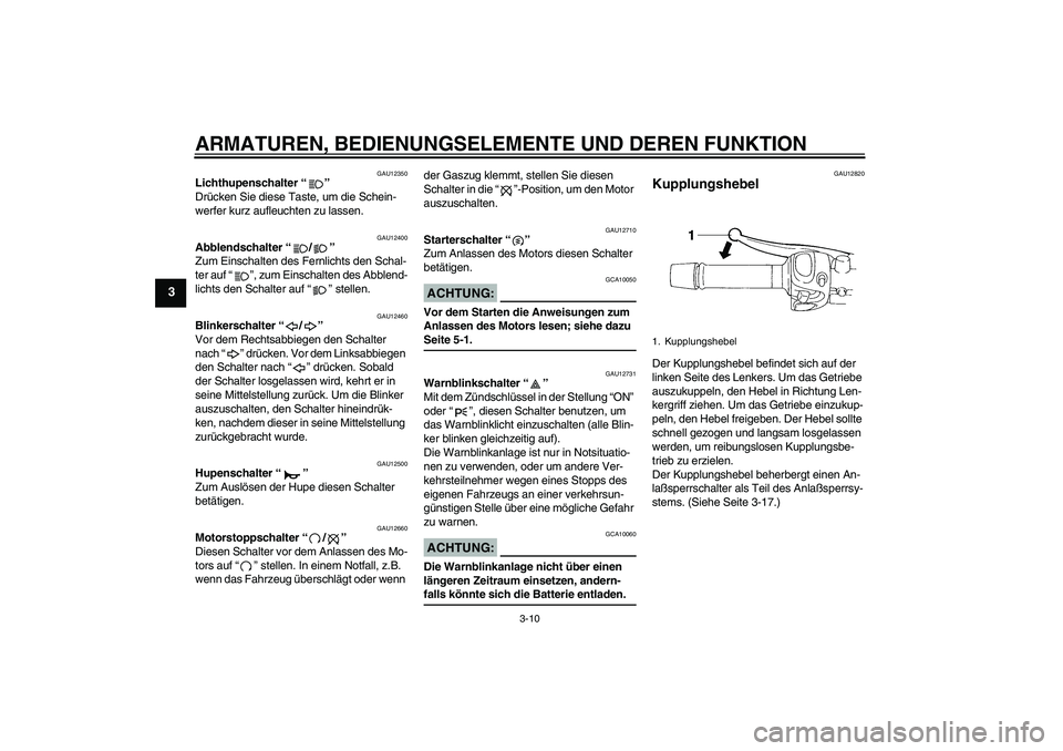 YAMAHA FZ6 N 2004 Betriebsanleitungen (in German) ARMATUREN, BEDIENUNGSELEMENTE UND DEREN FUNKTION
3-10
3
GAU12350
Lichthupenschalter “”
Drücken Sie diese Taste, um die Schein-
werfer kurz aufleuchten zu lassen.
GAU12400
Abblendschalter “/” YAMAHA FZ6 N 2004 Betriebsanleitungen (in German) ARMATUREN, BEDIENUNGSELEMENTE UND DEREN FUNKTION
3-10
3
GAU12350
Lichthupenschalter “”
Drücken Sie diese Taste, um die Schein-
werfer kurz aufleuchten zu lassen.
GAU12400
Abblendschalter “/”