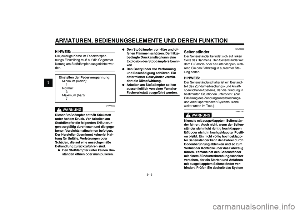YAMAHA FZ6 N 2004 Betriebsanleitungen (in German) ARMATUREN, BEDIENUNGSELEMENTE UND DEREN FUNKTION
3-16
3
HINWEIS:Die jeweilige Kerbe im Federvorspan-
nungs-Einstellring muß auf die Gegenmar-
kierung am Stoßdämpfer ausgerichtet wer-den.
WARNUNG
GW YAMAHA FZ6 N 2004 Betriebsanleitungen (in German) ARMATUREN, BEDIENUNGSELEMENTE UND DEREN FUNKTION
3-16
3
HINWEIS:Die jeweilige Kerbe im Federvorspan-
nungs-Einstellring muß auf die Gegenmar-
kierung am Stoßdämpfer ausgerichtet wer-den.
WARNUNG
GW