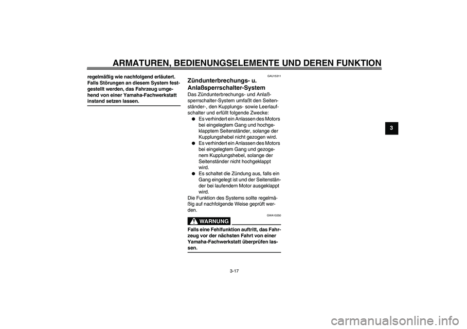 YAMAHA FZ6 N 2004 Betriebsanleitungen (in German) ARMATUREN, BEDIENUNGSELEMENTE UND DEREN FUNKTION
3-17
3
regelmäßig wie nachfolgend erläutert.
Falls Störungen an diesem System fest-
gestellt werden, das Fahrzeug umge-
hend von einer Yamaha-Fach YAMAHA FZ6 N 2004 Betriebsanleitungen (in German) ARMATUREN, BEDIENUNGSELEMENTE UND DEREN FUNKTION
3-17
3
regelmäßig wie nachfolgend erläutert.
Falls Störungen an diesem System fest-
gestellt werden, das Fahrzeug umge-
hend von einer Yamaha-Fach