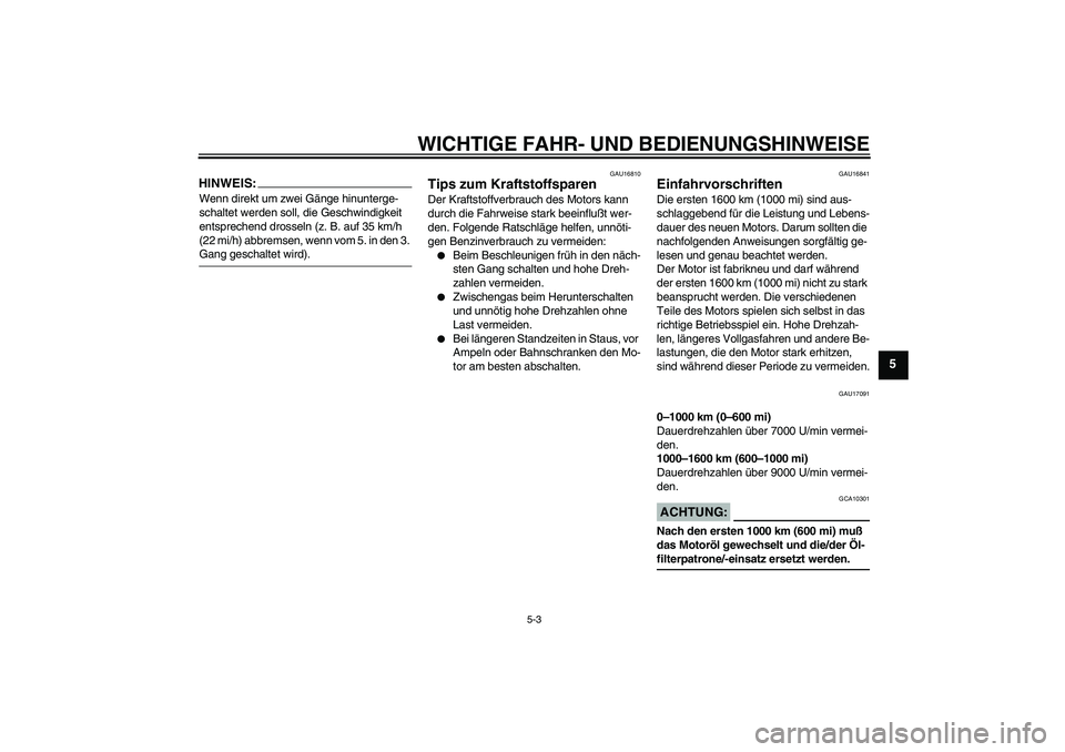 YAMAHA FZ6 N 2004 Betriebsanleitungen (in German) WICHTIGE FAHR- UND BEDIENUNGSHINWEISE
5-3
5
HINWEIS:Wenn direkt um zwei Gänge hinunterge-
schaltet werden soll, die Geschwindigkeit
entsprechend drosseln (z. B. auf 35 km/h
(22 mi/h) abbremsen, wen YAMAHA FZ6 N 2004 Betriebsanleitungen (in German) WICHTIGE FAHR- UND BEDIENUNGSHINWEISE
5-3
5
HINWEIS:Wenn direkt um zwei Gänge hinunterge-
schaltet werden soll, die Geschwindigkeit
entsprechend drosseln (z. B. auf 35 km/h
(22 mi/h) abbremsen, wen