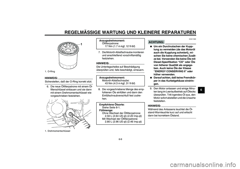 YAMAHA FZ6 N 2004 Betriebsanleitungen (in German) REGELMÄSSIGE WARTUNG UND KLEINERE REPARATUREN
6-9
6
HINWEI
S:
Sicherstellen, daß der O-Ring korrekt sitzt.
6. Die neue Ölfilterpatrone mit einem Öl-
filterschlüssel einbauen und sie dann
mit ein YAMAHA FZ6 N 2004 Betriebsanleitungen (in German) REGELMÄSSIGE WARTUNG UND KLEINERE REPARATUREN
6-9
6
HINWEI
S:
Sicherstellen, daß der O-Ring korrekt sitzt.
6. Die neue Ölfilterpatrone mit einem Öl-
filterschlüssel einbauen und sie dann
mit ein