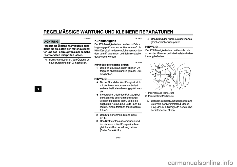 YAMAHA FZ6 N 2004 Betriebsanleitungen (in German) REGELMÄSSIGE WARTUNG UND KLEINERE REPARATUREN
6-10
6
ACHTUNG:
GCA10400
Flackert die Ölstand-Warnleuchte oder
bleibt sie an, sofort den Motor ausschal-
ten und das Fahrzeug von einer Yamaha-Fachwerk YAMAHA FZ6 N 2004 Betriebsanleitungen (in German) REGELMÄSSIGE WARTUNG UND KLEINERE REPARATUREN
6-10
6
ACHTUNG:
GCA10400
Flackert die Ölstand-Warnleuchte oder
bleibt sie an, sofort den Motor ausschal-
ten und das Fahrzeug von einer Yamaha-Fachwerk