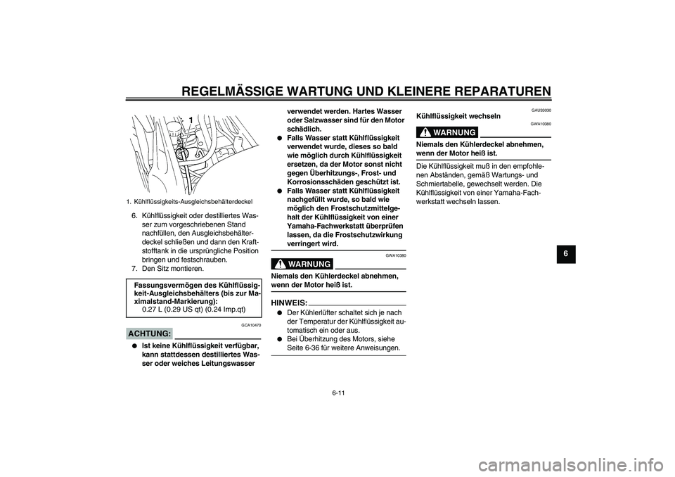 YAMAHA FZ6 N 2004 Betriebsanleitungen (in German) REGELMÄSSIGE WARTUNG UND KLEINERE REPARATUREN
6-11
6
6. Kühlflüssigkeit oder destilliertes Was-
ser zum vorgeschriebenen Stand
nachfüllen, den Ausgleichsbehälter-
deckel schließen und dann den YAMAHA FZ6 N 2004 Betriebsanleitungen (in German) REGELMÄSSIGE WARTUNG UND KLEINERE REPARATUREN
6-11
6
6. Kühlflüssigkeit oder destilliertes Was-
ser zum vorgeschriebenen Stand
nachfüllen, den Ausgleichsbehälter-
deckel schließen und dann den