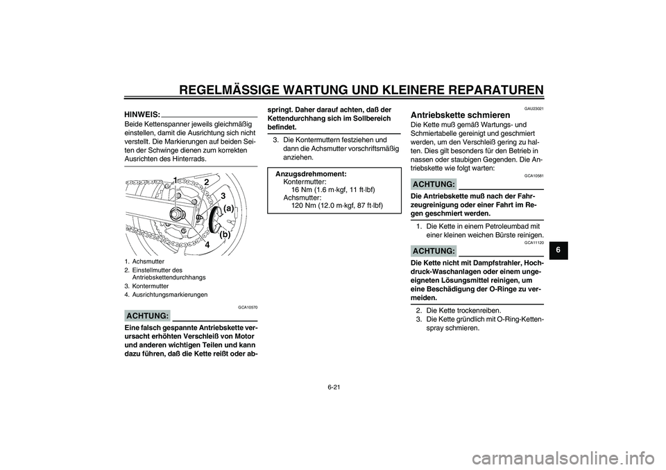 YAMAHA FZ6 N 2004 Betriebsanleitungen (in German) REGELMÄSSIGE WARTUNG UND KLEINERE REPARATUREN
6-21
6
HINWEIS:Beide Kettenspanner jeweils gleichmäßig
einstellen, damit die Ausrichtung sich nicht
verstellt. Die Markierungen auf beiden Sei-
ten d YAMAHA FZ6 N 2004 Betriebsanleitungen (in German) REGELMÄSSIGE WARTUNG UND KLEINERE REPARATUREN
6-21
6
HINWEIS:Beide Kettenspanner jeweils gleichmäßig
einstellen, damit die Ausrichtung sich nicht
verstellt. Die Markierungen auf beiden Sei-
ten d