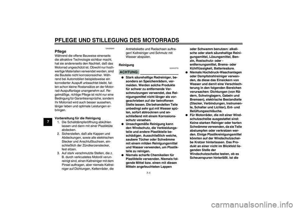 YAMAHA FZ6 N 2004 Betriebsanleitungen (in German) PFLEGE UND STILLEGUNG DES MOTORRADS
7-1
7
GAU26040
Pflege Während die offene Bauweise einerseits
die attraktive Technologie sichtbar macht,
hat sie andererseits den Nachteil, daß das
Motorrad ung YAMAHA FZ6 N 2004 Betriebsanleitungen (in German) PFLEGE UND STILLEGUNG DES MOTORRADS
7-1
7
GAU26040
Pflege Während die offene Bauweise einerseits
die attraktive Technologie sichtbar macht,
hat sie andererseits den Nachteil, daß das
Motorrad ung