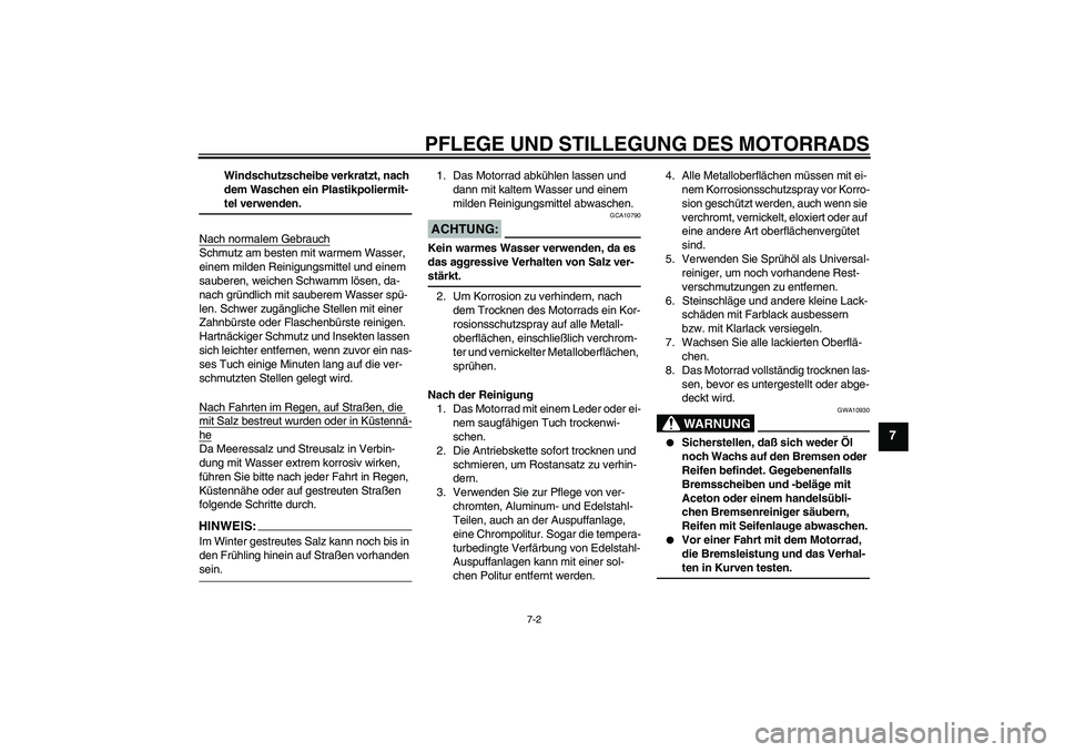 YAMAHA FZ6 N 2004 Betriebsanleitungen (in German) PFLEGE UND STILLEGUNG DES MOTORRADS
7-2
7
Windschutzscheibe verkratzt, nach
dem Waschen ein Plastikpoliermit-teI verwenden.
Nach normalem Gebrauch
Schmutz am besten mit warmem Wasser,
einem milden R YAMAHA FZ6 N 2004 Betriebsanleitungen (in German) PFLEGE UND STILLEGUNG DES MOTORRADS
7-2
7
Windschutzscheibe verkratzt, nach
dem Waschen ein Plastikpoliermit-teI verwenden.
Nach normalem Gebrauch
Schmutz am besten mit warmem Wasser,
einem milden R