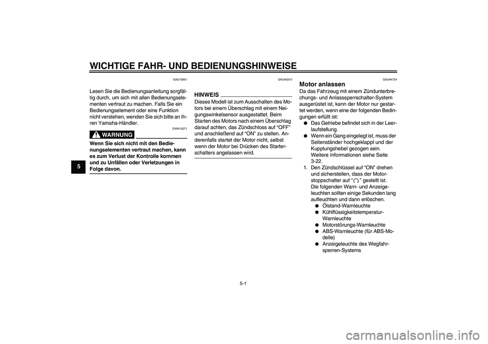 YAMAHA FZ6 NHG 2009 Betriebsanleitungen (in German) WICHTIGE FAHR- UND BEDIENUNGSHINWEISE
5-1
5
GAU15951
Lesen Sie die Bedienungsanleitung sorgfäl-
tig durch, um sich mit allen Bedienungsele-
menten vertraut zu machen. Falls Sie ein
Bedienungselement YAMAHA FZ6 NHG 2009 Betriebsanleitungen (in German) WICHTIGE FAHR- UND BEDIENUNGSHINWEISE
5-1
5
GAU15951
Lesen Sie die Bedienungsanleitung sorgfäl-
tig durch, um sich mit allen Bedienungsele-
menten vertraut zu machen. Falls Sie ein
Bedienungselement