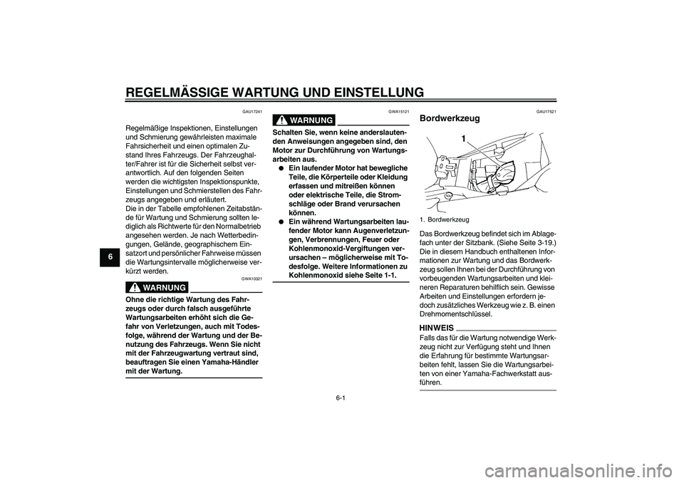 YAMAHA FZ6 NHG 2009 Betriebsanleitungen (in German) REGELMÄSSIGE WARTUNG UND EINSTELLUNG
6-1
6
GAU17241
Regelmäßige Inspektionen, Einstellungen
und Schmierung gewährleisten maximale
Fahrsicherheit und einen optimalen Zu-
stand Ihres Fahrzeugs. De YAMAHA FZ6 NHG 2009 Betriebsanleitungen (in German) REGELMÄSSIGE WARTUNG UND EINSTELLUNG
6-1
6
GAU17241
Regelmäßige Inspektionen, Einstellungen
und Schmierung gewährleisten maximale
Fahrsicherheit und einen optimalen Zu-
stand Ihres Fahrzeugs. De