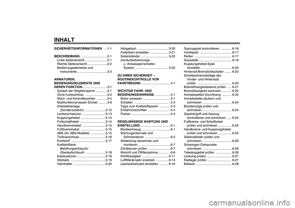 YAMAHA FZ6 NHG 2009 Betriebsanleitungen (in German) INHALTSICHERHEITSINFORMATIONEN ....1-1
BESCHREIBUNG ..............................2-1
Linke Seitenansicht .........................2-1
Rechte Seitenansicht.......................2-2
Bedienungselemente YAMAHA FZ6 NHG 2009 Betriebsanleitungen (in German) INHALTSICHERHEITSINFORMATIONEN ....1-1
BESCHREIBUNG ..............................2-1
Linke Seitenansicht .........................2-1
Rechte Seitenansicht.......................2-2
Bedienungselemente