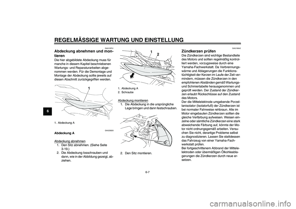 YAMAHA FZ6 NHG 2009 Betriebsanleitungen (in German) REGELMÄSSIGE WARTUNG UND EINSTELLUNG
6-7
6
GAU18751
Abdeckung abnehmen und mon-
tieren Die hier abgebildete Abdeckung muss für
manche in diesem Kapitel beschriebenen
Wartungs- und Reparaturarbeite YAMAHA FZ6 NHG 2009 Betriebsanleitungen (in German) REGELMÄSSIGE WARTUNG UND EINSTELLUNG
6-7
6
GAU18751
Abdeckung abnehmen und mon-
tieren Die hier abgebildete Abdeckung muss für
manche in diesem Kapitel beschriebenen
Wartungs- und Reparaturarbeite