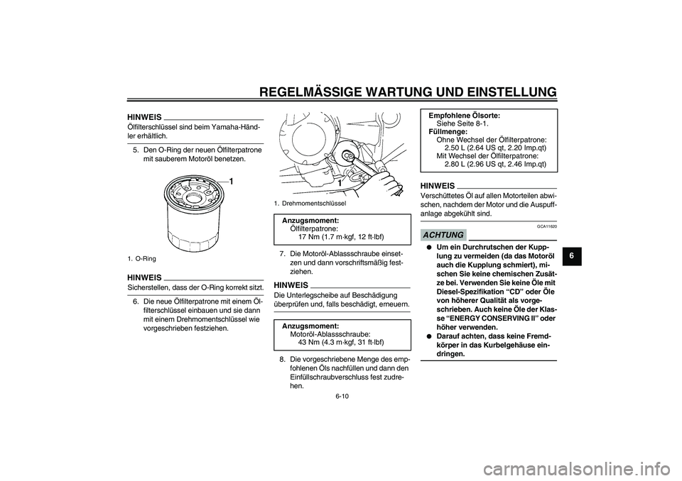 YAMAHA FZ6 NHG 2009 Betriebsanleitungen (in German) REGELMÄSSIGE WARTUNG UND EINSTELLUNG
6-10
6
HINWEISÖlfilterschlüssel sind beim Yamaha-Händ-ler erhältlich.
5. Den O-Ring der neuen Ölfilterpatrone
mit sauberem Motoröl benetzen.HINWEISSicherst YAMAHA FZ6 NHG 2009 Betriebsanleitungen (in German) REGELMÄSSIGE WARTUNG UND EINSTELLUNG
6-10
6
HINWEISÖlfilterschlüssel sind beim Yamaha-Händ-ler erhältlich.
5. Den O-Ring der neuen Ölfilterpatrone
mit sauberem Motoröl benetzen.HINWEISSicherst