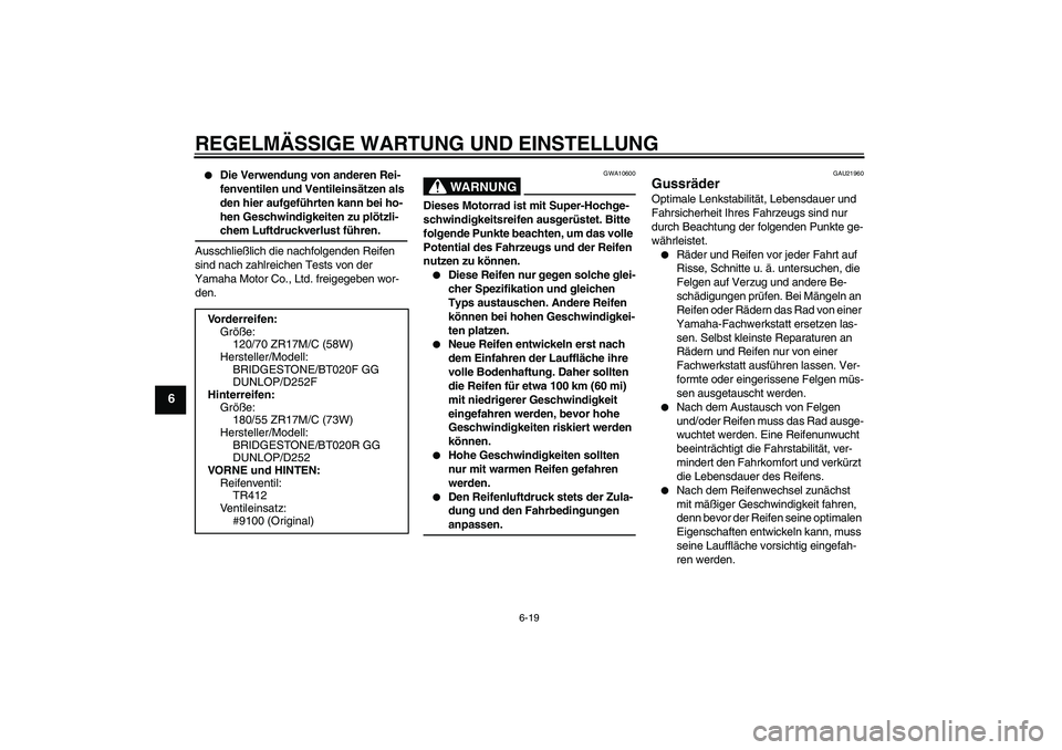 YAMAHA FZ6 NHG 2009 Betriebsanleitungen (in German) REGELMÄSSIGE WARTUNG UND EINSTELLUNG
6-19
6
Die Verwendung von anderen Rei-
fenventilen und Ventileinsätzen als
den hier aufgeführten kann bei ho-
hen Geschwindigkeiten zu plötzli-chem Luftdruc YAMAHA FZ6 NHG 2009 Betriebsanleitungen (in German) REGELMÄSSIGE WARTUNG UND EINSTELLUNG
6-19
6
Die Verwendung von anderen Rei-
fenventilen und Ventileinsätzen als
den hier aufgeführten kann bei ho-
hen Geschwindigkeiten zu plötzli-chem Luftdruc