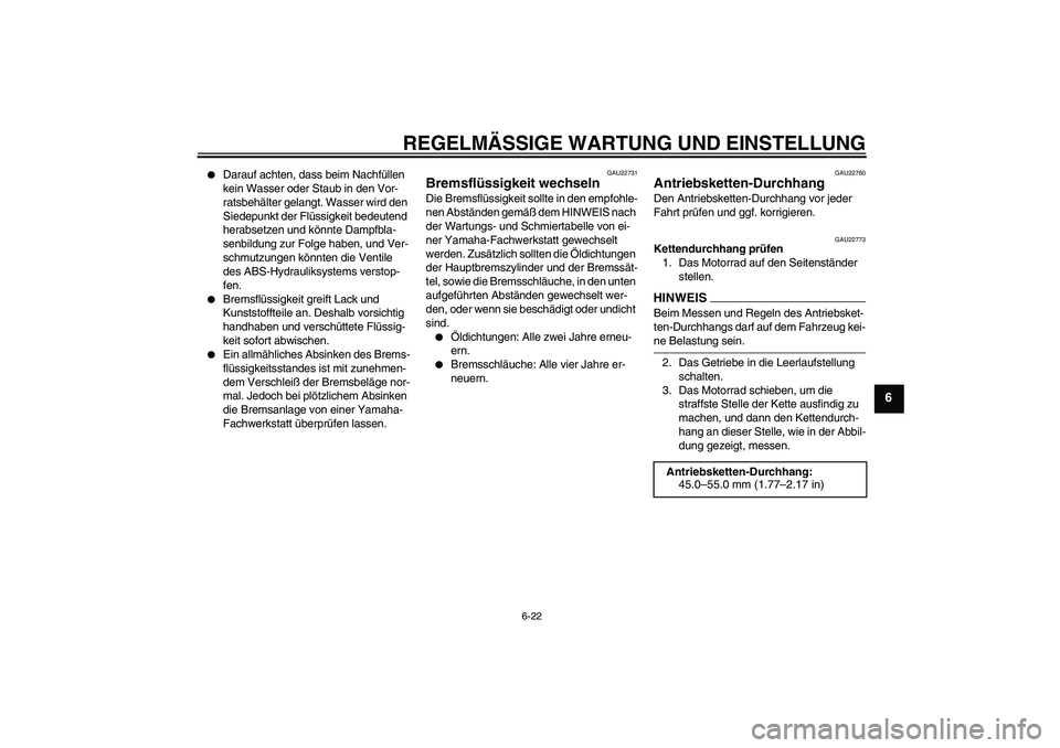 YAMAHA FZ6 NHG 2009 Betriebsanleitungen (in German) REGELMÄSSIGE WARTUNG UND EINSTELLUNG
6-22
6
Darauf achten, dass beim Nachfüllen
kein Wasser oder Staub in den Vor-
ratsbehälter gelangt. Wasser wird den
Siedepunkt der Flüssigkeit bedeutend
h YAMAHA FZ6 NHG 2009 Betriebsanleitungen (in German) REGELMÄSSIGE WARTUNG UND EINSTELLUNG
6-22
6
Darauf achten, dass beim Nachfüllen
kein Wasser oder Staub in den Vor-
ratsbehälter gelangt. Wasser wird den
Siedepunkt der Flüssigkeit bedeutend
h