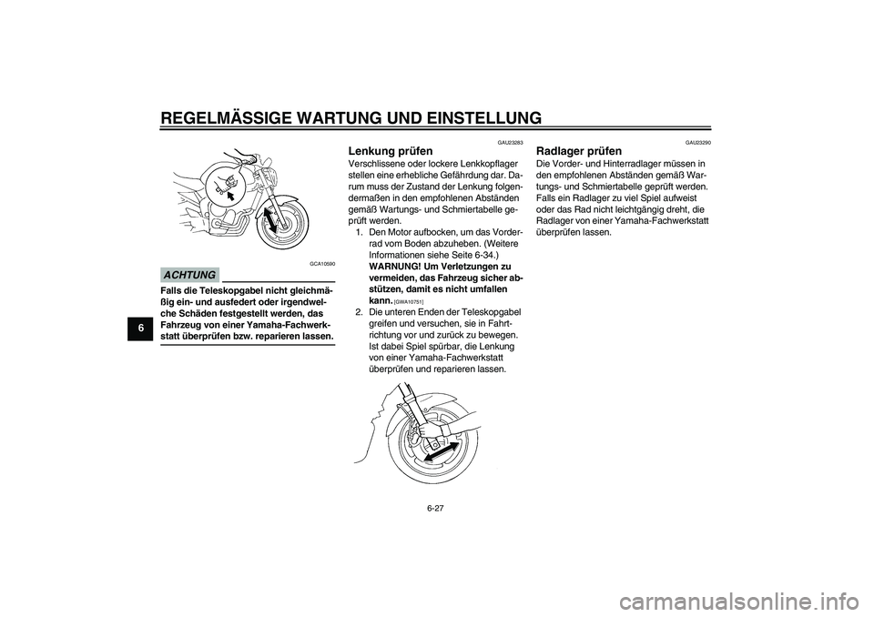 YAMAHA FZ6 NHG 2009 Betriebsanleitungen (in German) REGELMÄSSIGE WARTUNG UND EINSTELLUNG
6-27
6
ACHTUNG
GCA10590
Falls die Teleskopgabel nicht gleichmä-
ßig ein- und ausfedert oder irgendwel-
che Schäden festgestellt werden, das
Fahrzeug von einer YAMAHA FZ6 NHG 2009 Betriebsanleitungen (in German) REGELMÄSSIGE WARTUNG UND EINSTELLUNG
6-27
6
ACHTUNG
GCA10590
Falls die Teleskopgabel nicht gleichmä-
ßig ein- und ausfedert oder irgendwel-
che Schäden festgestellt werden, das
Fahrzeug von einer