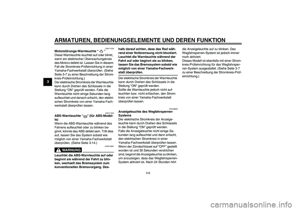 YAMAHA FZ6 NHG 2008 Betriebsanleitungen (in German) ARMATUREN, BEDIENUNGSELEMENTE UND DEREN FUNKTION
3-6
3
GAU11530
Motorstörungs-Warnleuchte“”
Diese Warnleuchte leuchtet auf oder blinkt,
wenn ein elektrischer Überwachungskreis
des Motors defe YAMAHA FZ6 NHG 2008 Betriebsanleitungen (in German) ARMATUREN, BEDIENUNGSELEMENTE UND DEREN FUNKTION
3-6
3
GAU11530
Motorstörungs-Warnleuchte“”
Diese Warnleuchte leuchtet auf oder blinkt,
wenn ein elektrischer Überwachungskreis
des Motors defe