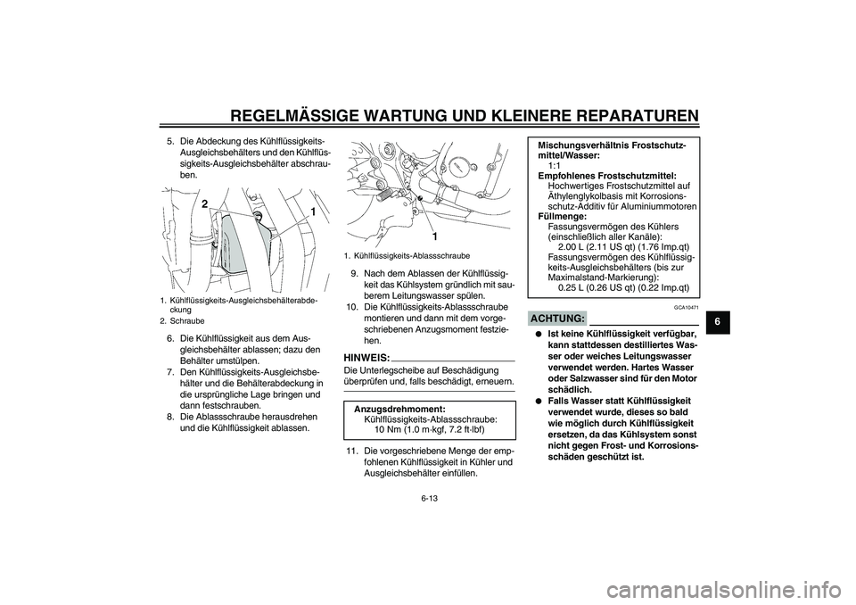 YAMAHA FZ6 NHG 2008 Betriebsanleitungen (in German) REGELMÄSSIGE WARTUNG UND KLEINERE REPARATUREN
6-13
6
5. Die Abdeckung des Kühlflüssigkeits-
Ausgleichsbehälters und den Kühlflüs-
sigkeits-Ausgleichsbehälter abschrau-
ben.
6. Die Kühlflüssig YAMAHA FZ6 NHG 2008 Betriebsanleitungen (in German) REGELMÄSSIGE WARTUNG UND KLEINERE REPARATUREN
6-13
6
5. Die Abdeckung des Kühlflüssigkeits-
Ausgleichsbehälters und den Kühlflüs-
sigkeits-Ausgleichsbehälter abschrau-
ben.
6. Die Kühlflüssig
