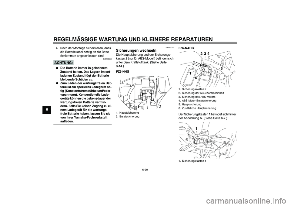 YAMAHA FZ6 NHG 2008 Betriebsanleitungen (in German) REGELMÄSSIGE WARTUNG UND KLEINERE REPARATUREN
6-30
6
4. Nach der Montage sicherstellen, dass
die Batteriekabel richtig an die Batte-
rieklemmen angeschlossen sind.ACHTUNG:
GCA10630
Die Batterie im YAMAHA FZ6 NHG 2008 Betriebsanleitungen (in German) REGELMÄSSIGE WARTUNG UND KLEINERE REPARATUREN
6-30
6
4. Nach der Montage sicherstellen, dass
die Batteriekabel richtig an die Batte-
rieklemmen angeschlossen sind.ACHTUNG:
GCA10630
Die Batterie im