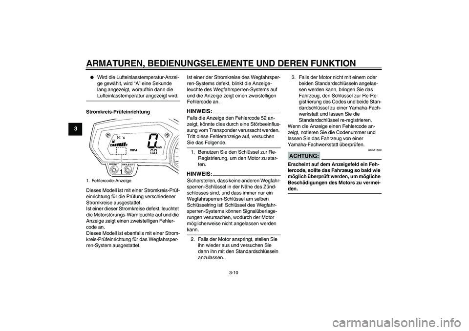 YAMAHA FZ6 NHG 2007 Betriebsanleitungen (in German) ARMATUREN, BEDIENUNGSELEMENTE UND DEREN FUNKTION
3-10
3
Wird die Lufteinlasstemperatur-Anzei-
ge gewählt, wird “A” eine Sekunde
lang angezeigt, woraufhin dann die Lufteinlasstemperatur angezei YAMAHA FZ6 NHG 2007 Betriebsanleitungen (in German) ARMATUREN, BEDIENUNGSELEMENTE UND DEREN FUNKTION
3-10
3
Wird die Lufteinlasstemperatur-Anzei-
ge gewählt, wird “A” eine Sekunde
lang angezeigt, woraufhin dann die Lufteinlasstemperatur angezei