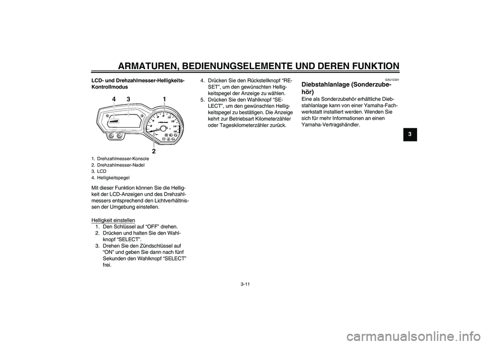 YAMAHA FZ6 NHG 2007 Betriebsanleitungen (in German) ARMATUREN, BEDIENUNGSELEMENTE UND DEREN FUNKTION
3-11
3
LCD- und Drehzahlmesser-Helligkeits-
Kontrollmodus
Mit dieser Funktion können Sie die Hellig-
keit der LCD-Anzeigen und des Drehzahl-
messers e YAMAHA FZ6 NHG 2007 Betriebsanleitungen (in German) ARMATUREN, BEDIENUNGSELEMENTE UND DEREN FUNKTION
3-11
3
LCD- und Drehzahlmesser-Helligkeits-
Kontrollmodus
Mit dieser Funktion können Sie die Hellig-
keit der LCD-Anzeigen und des Drehzahl-
messers e