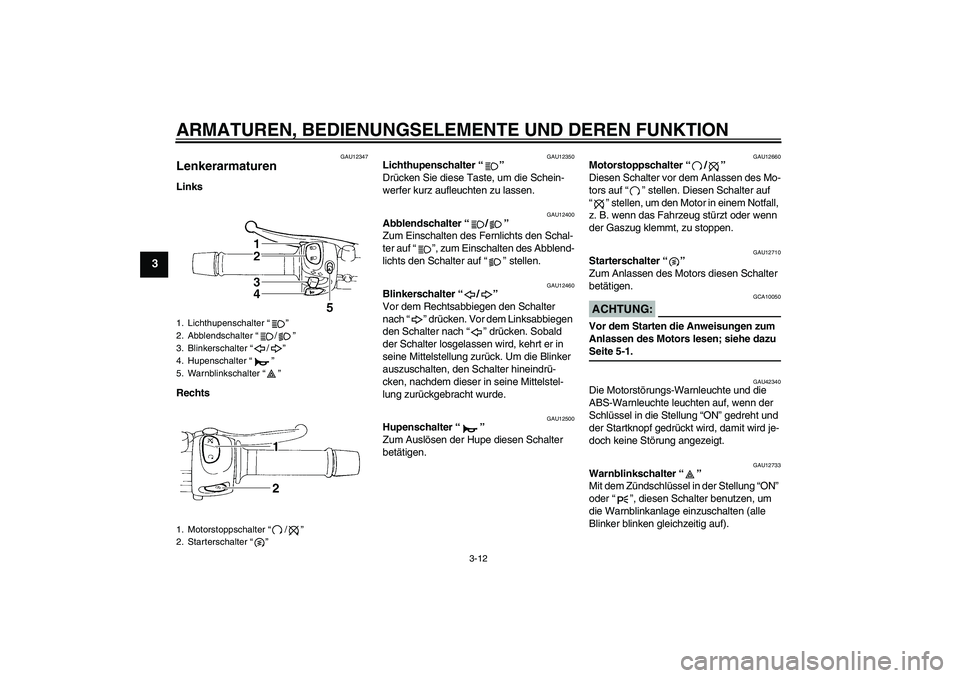 YAMAHA FZ6 NHG 2007 Betriebsanleitungen (in German) ARMATUREN, BEDIENUNGSELEMENTE UND DEREN FUNKTION
3-12
3
GAU12347
Lenkerarmaturen Links
Rechts
GAU12350
Lichthupenschalter “”
Drücken Sie diese Taste, um die Schein-
werfer kurz aufleuchten zu la YAMAHA FZ6 NHG 2007 Betriebsanleitungen (in German) ARMATUREN, BEDIENUNGSELEMENTE UND DEREN FUNKTION
3-12
3
GAU12347
Lenkerarmaturen Links
Rechts
GAU12350
Lichthupenschalter “”
Drücken Sie diese Taste, um die Schein-
werfer kurz aufleuchten zu la