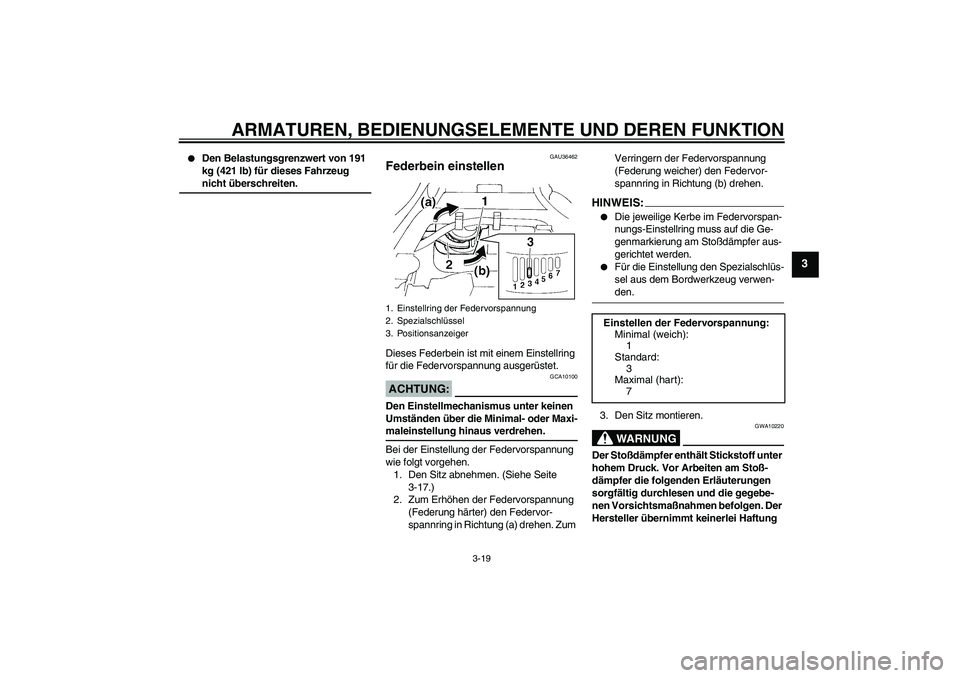 YAMAHA FZ6 NHG 2007 Betriebsanleitungen (in German) ARMATUREN, BEDIENUNGSELEMENTE UND DEREN FUNKTION
3-19
3
Den Belastungsgrenzwert von 191
kg (421 lb) für dieses Fahrzeug nicht überschreiten.
GAU36462
Federbein einstellen Dieses Federbein ist mit YAMAHA FZ6 NHG 2007 Betriebsanleitungen (in German) ARMATUREN, BEDIENUNGSELEMENTE UND DEREN FUNKTION
3-19
3
Den Belastungsgrenzwert von 191
kg (421 lb) für dieses Fahrzeug nicht überschreiten.
GAU36462
Federbein einstellen Dieses Federbein ist mit