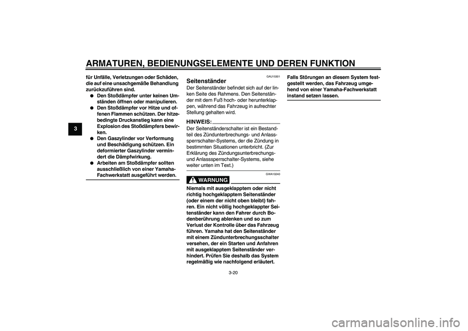 YAMAHA FZ6 NHG 2007 Betriebsanleitungen (in German) ARMATUREN, BEDIENUNGSELEMENTE UND DEREN FUNKTION
3-20
3
für Unfälle, Verletzungen oder Schäden,
die auf eine unsachgemäße Behandlung
zurückzuführen sind.
Den Stoßdämpfer unter keinen Um-
s YAMAHA FZ6 NHG 2007 Betriebsanleitungen (in German) ARMATUREN, BEDIENUNGSELEMENTE UND DEREN FUNKTION
3-20
3
für Unfälle, Verletzungen oder Schäden,
die auf eine unsachgemäße Behandlung
zurückzuführen sind.
Den Stoßdämpfer unter keinen Um-
s