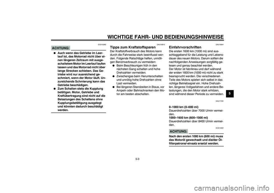 YAMAHA FZ6 NHG 2007 Betriebsanleitungen (in German) WICHTIGE FAHR- UND BEDIENUNGSHINWEISE
5-3
5
ACHTUNG:
GCA10260
Auch wenn das Getriebe im Leer-
lauf ist, das Motorrad nicht über ei-
nen längeren Zeitraum mit ausge-
schaltetem Motor im Leerlauf la YAMAHA FZ6 NHG 2007 Betriebsanleitungen (in German) WICHTIGE FAHR- UND BEDIENUNGSHINWEISE
5-3
5
ACHTUNG:
GCA10260
Auch wenn das Getriebe im Leer-
lauf ist, das Motorrad nicht über ei-
nen längeren Zeitraum mit ausge-
schaltetem Motor im Leerlauf la