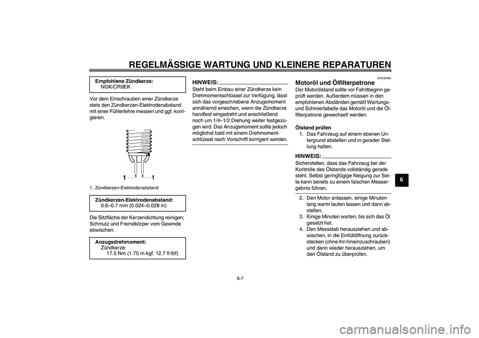 YAMAHA FZ6 NHG 2007 Betriebsanleitungen (in German) REGELMÄSSIGE WARTUNG UND KLEINERE REPARATUREN
6-7
6
Vor dem Einschrauben einer Zündkerze
stets den Zündkerzen-Elektrodenabstand
mit einer Fühlerlehre messen und ggf. korri-
gieren.
Die Sitzfläc YAMAHA FZ6 NHG 2007 Betriebsanleitungen (in German) REGELMÄSSIGE WARTUNG UND KLEINERE REPARATUREN
6-7
6
Vor dem Einschrauben einer Zündkerze
stets den Zündkerzen-Elektrodenabstand
mit einer Fühlerlehre messen und ggf. korri-
gieren.
Die Sitzfläc