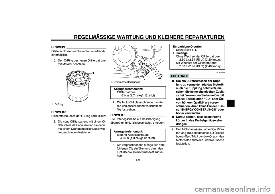 YAMAHA FZ6 NHG 2007 Betriebsanleitungen (in German) REGELMÄSSIGE WARTUNG UND KLEINERE REPARATUREN
6-9
6
HINWEIS:Ölfilterschlüssel sind beim Yamaha-Händ-ler erhältlich.
5. Den O-Ring der neuen Ölfilterpatrone
mit Motoröl benetzen.HINWEIS:Sichers YAMAHA FZ6 NHG 2007 Betriebsanleitungen (in German) REGELMÄSSIGE WARTUNG UND KLEINERE REPARATUREN
6-9
6
HINWEIS:Ölfilterschlüssel sind beim Yamaha-Händ-ler erhältlich.
5. Den O-Ring der neuen Ölfilterpatrone
mit Motoröl benetzen.HINWEIS:Sichers