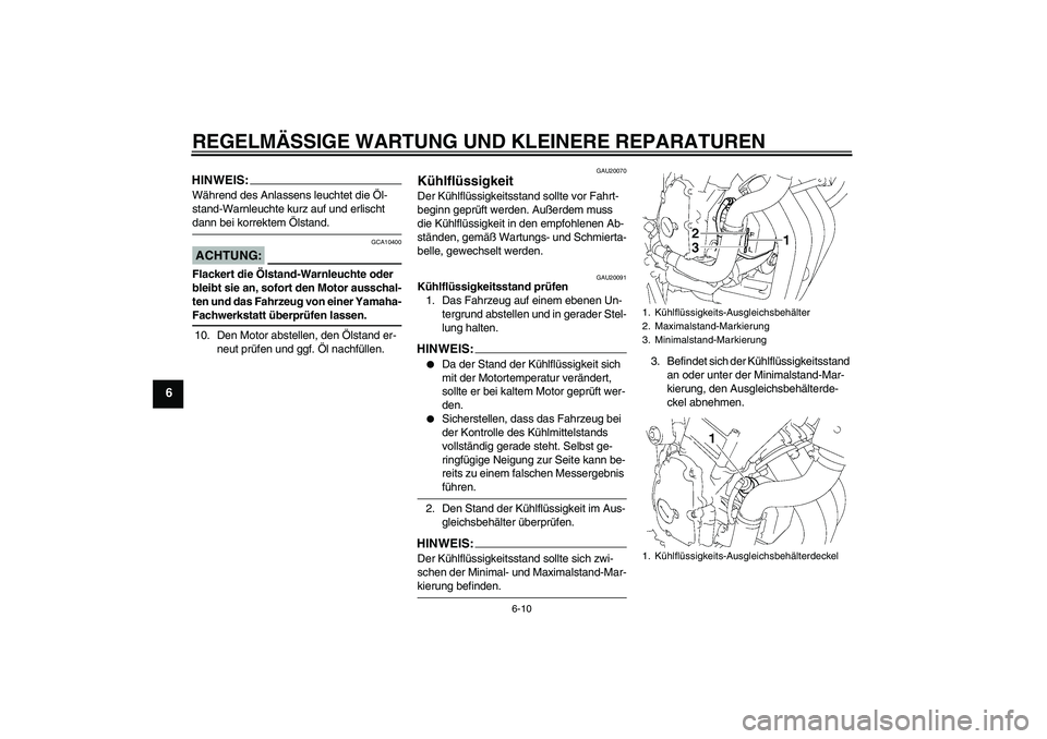 YAMAHA FZ6 NHG 2007 Betriebsanleitungen (in German) REGELMÄSSIGE WARTUNG UND KLEINERE REPARATUREN
6-10
6
HINWEIS:Während des Anlassens leuchtet die Öl-
stand-Warnleuchte kurz auf und erlischt dann bei korrektem Ölstand.ACHTUNG:
GCA10400
Flackert di YAMAHA FZ6 NHG 2007 Betriebsanleitungen (in German) REGELMÄSSIGE WARTUNG UND KLEINERE REPARATUREN
6-10
6
HINWEIS:Während des Anlassens leuchtet die Öl-
stand-Warnleuchte kurz auf und erlischt dann bei korrektem Ölstand.ACHTUNG:
GCA10400
Flackert di