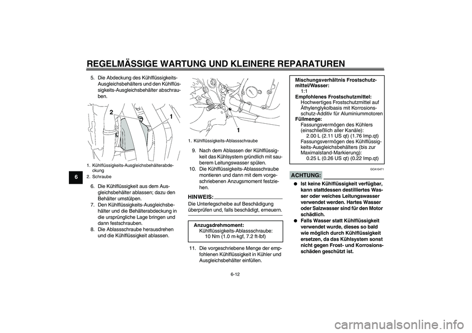 YAMAHA FZ6 NHG 2007 Betriebsanleitungen (in German) REGELMÄSSIGE WARTUNG UND KLEINERE REPARATUREN
6-12
6
5. Die Abdeckung des Kühlflüssigkeits-
Ausgleichsbehälters und den Kühlflüs-
sigkeits-Ausgleichsbehälter abschrau-
ben.
6. Die Kühlflüssig YAMAHA FZ6 NHG 2007 Betriebsanleitungen (in German) REGELMÄSSIGE WARTUNG UND KLEINERE REPARATUREN
6-12
6
5. Die Abdeckung des Kühlflüssigkeits-
Ausgleichsbehälters und den Kühlflüs-
sigkeits-Ausgleichsbehälter abschrau-
ben.
6. Die Kühlflüssig