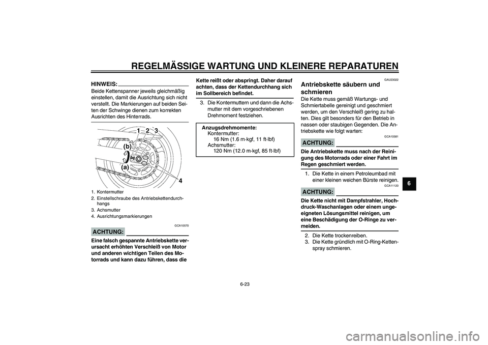 YAMAHA FZ6 NHG 2007 Betriebsanleitungen (in German) REGELMÄSSIGE WARTUNG UND KLEINERE REPARATUREN
6-23
6
HINWEIS:Beide Kettenspanner jeweils gleichmäßig
einstellen, damit die Ausrichtung sich nicht
verstellt. Die Markierungen auf beiden Sei-
ten d YAMAHA FZ6 NHG 2007 Betriebsanleitungen (in German) REGELMÄSSIGE WARTUNG UND KLEINERE REPARATUREN
6-23
6
HINWEIS:Beide Kettenspanner jeweils gleichmäßig
einstellen, damit die Ausrichtung sich nicht
verstellt. Die Markierungen auf beiden Sei-
ten d