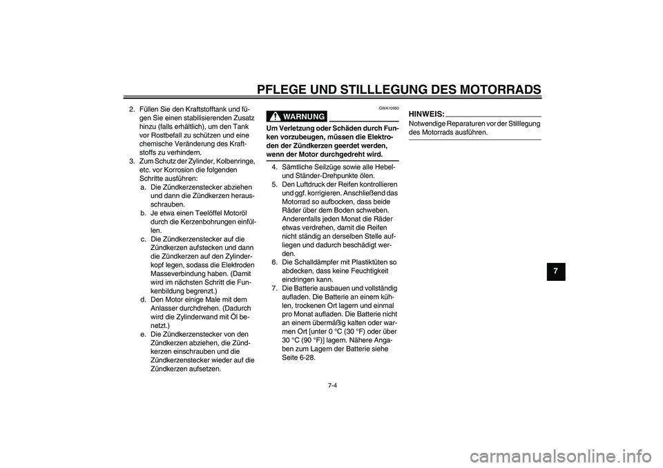 YAMAHA FZ6 NHG 2007 Betriebsanleitungen (in German) PFLEGE UND STILLLEGUNG DES MOTORRADS
7-4
7
2. Füllen Sie den Kraftstofftank und fü-
gen Sie einen stabilisierenden Zusatz
hinzu (falls erhältlich), um den Tank
vor Rostbefall zu schützen und ein YAMAHA FZ6 NHG 2007 Betriebsanleitungen (in German) PFLEGE UND STILLLEGUNG DES MOTORRADS
7-4
7
2. Füllen Sie den Kraftstofftank und fü-
gen Sie einen stabilisierenden Zusatz
hinzu (falls erhältlich), um den Tank
vor Rostbefall zu schützen und ein