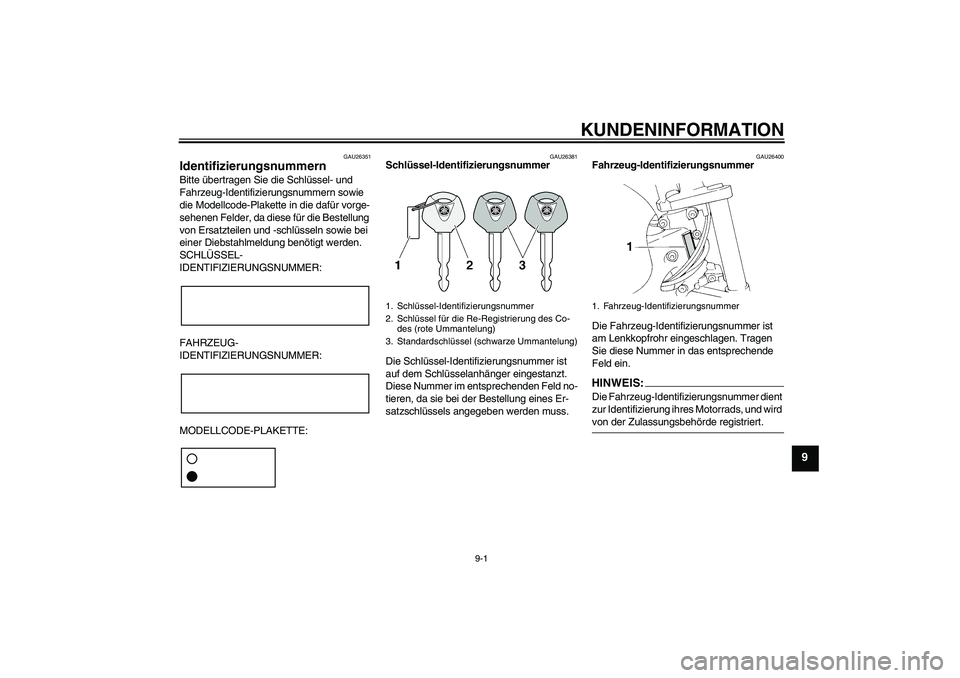 YAMAHA FZ6 NHG 2007 Betriebsanleitungen (in German) KUNDENINFORMATION
9-1
9
GAU26351
Identifizierungsnummern Bitte übertragen Sie die Schlüssel- und
Fahrzeug-Identifizierungsnummern sowie
die Modellcode-Plakette in die dafür vorge-
sehenen Felder, YAMAHA FZ6 NHG 2007 Betriebsanleitungen (in German) KUNDENINFORMATION
9-1
9
GAU26351
Identifizierungsnummern Bitte übertragen Sie die Schlüssel- und
Fahrzeug-Identifizierungsnummern sowie
die Modellcode-Plakette in die dafür vorge-
sehenen Felder,
