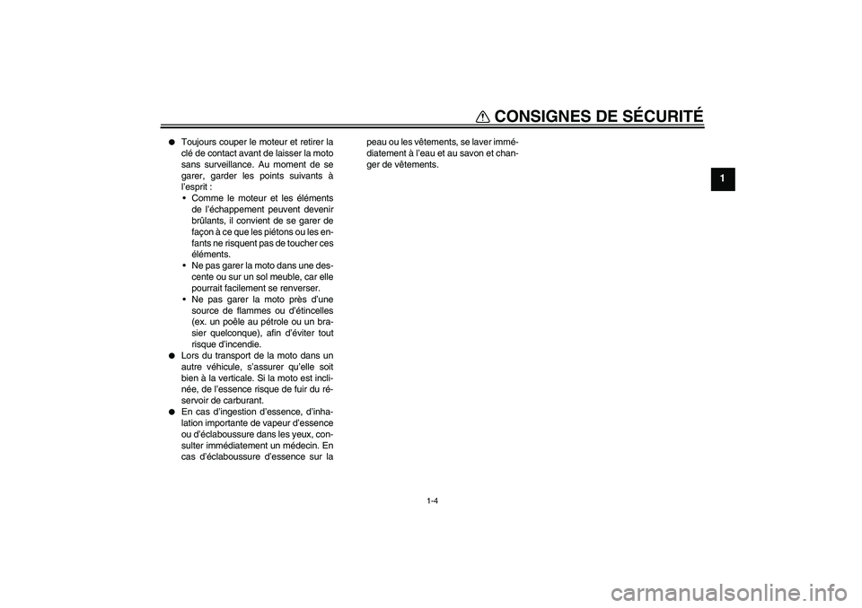 YAMAHA FZ6 NHG 2007 Notices Demploi (in French) CONSIGNES DE SÉCURITÉ
1-4
1
Toujours couper le moteur et retirer la
clé de contact avant de laisser la moto
sans surveillance. Au moment de se
garer, garder les points suivants à
l’esprit :
C YAMAHA FZ6 NHG 2007 Notices Demploi (in French) CONSIGNES DE SÉCURITÉ
1-4
1
Toujours couper le moteur et retirer la
clé de contact avant de laisser la moto
sans surveillance. Au moment de se
garer, garder les points suivants à
l’esprit :
C