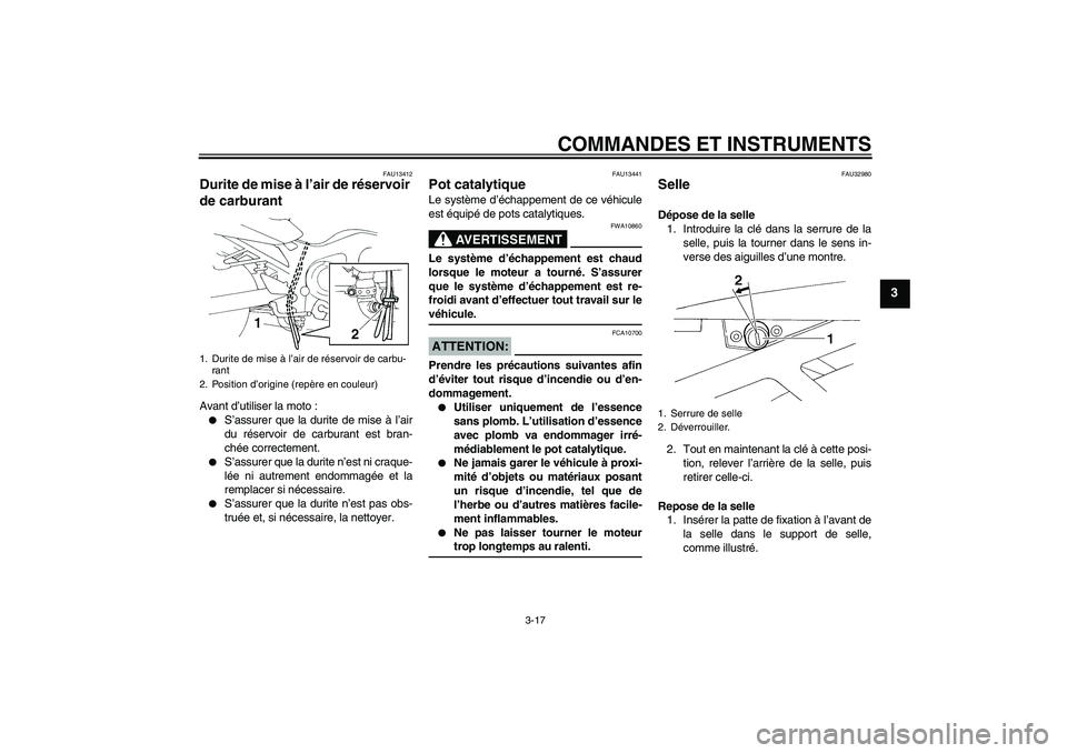 YAMAHA FZ6 NHG 2007 Notices Demploi (in French) COMMANDES ET INSTRUMENTS
3-17
3
FAU13412
Durite de mise à l’air de réservoir
de carburant Avant d’utiliser la moto :
S’assurer que la durite de mise à l’air
du réservoir de carburant est YAMAHA FZ6 NHG 2007 Notices Demploi (in French) COMMANDES ET INSTRUMENTS
3-17
3
FAU13412
Durite de mise à l’air de réservoir
de carburant Avant d’utiliser la moto :
S’assurer que la durite de mise à l’air
du réservoir de carburant est