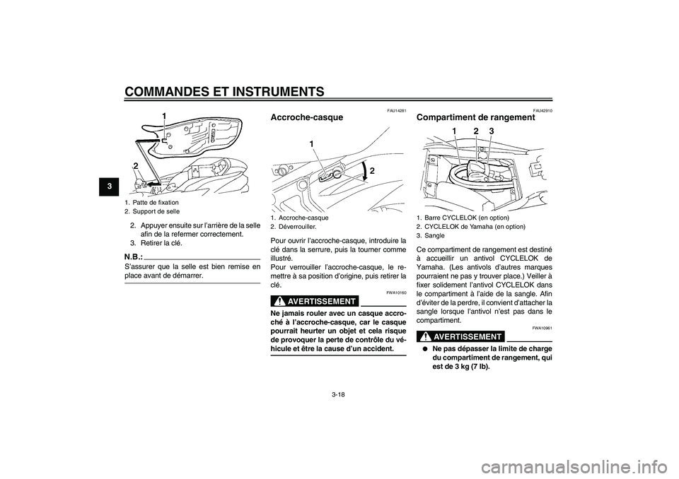 YAMAHA FZ6 NHG 2007 Notices Demploi (in French) COMMANDES ET INSTRUMENTS
3-18
3
2. Appuyer ensuite sur l’arrière de la selle
afin de la refermer correctement.
3. Retirer la clé.N.B.:S’assurer que la selle est bien remise enplace avant de dém YAMAHA FZ6 NHG 2007 Notices Demploi (in French) COMMANDES ET INSTRUMENTS
3-18
3
2. Appuyer ensuite sur l’arrière de la selle
afin de la refermer correctement.
3. Retirer la clé.N.B.:S’assurer que la selle est bien remise enplace avant de dém