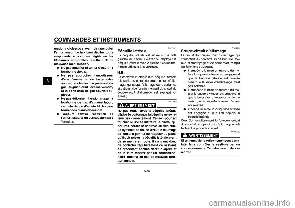 YAMAHA FZ6 NHG 2007 Notices Demploi (in French) COMMANDES ET INSTRUMENTS
3-20
3
mations ci-dessous avant de manipuler
l’amortisseur. Le fabricant décline toute
responsabilité pour les dégâts ou les
blessures corporelles résultant d’une
mau YAMAHA FZ6 NHG 2007 Notices Demploi (in French) COMMANDES ET INSTRUMENTS
3-20
3
mations ci-dessous avant de manipuler
l’amortisseur. Le fabricant décline toute
responsabilité pour les dégâts ou les
blessures corporelles résultant d’une
mau