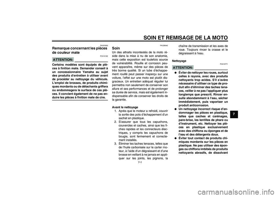 YAMAHA FZ6 NHG 2007 Notices Demploi (in French) SOIN ET REMISAGE DE LA MOTO
7-1
7
FAU37833
Remarque concernant les pièces
de couleur mate ATTENTION:
FCA15192
Certains modèles sont équipés de piè-
ces à finition mate. Demander conseil à
un c YAMAHA FZ6 NHG 2007 Notices Demploi (in French) SOIN ET REMISAGE DE LA MOTO
7-1
7
FAU37833
Remarque concernant les pièces
de couleur mate ATTENTION:
FCA15192
Certains modèles sont équipés de piè-
ces à finition mate. Demander conseil à
un c