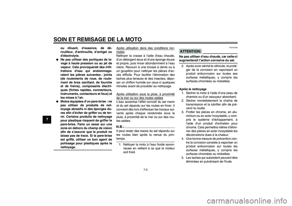 YAMAHA FZ6 NHG 2007 Notices Demploi (in French) SOIN ET REMISAGE DE LA MOTO
7-2
7
ou diluant, d’essence, de dé-
rouilleur, d’antirouille, d’antigel ou
d’électrolyte.
Ne pas utiliser des portiques de la-
vage à haute pression ou au jet YAMAHA FZ6 NHG 2007 Notices Demploi (in French) SOIN ET REMISAGE DE LA MOTO
7-2
7
ou diluant, d’essence, de dé-
rouilleur, d’antirouille, d’antigel ou
d’électrolyte.
Ne pas utiliser des portiques de la-
vage à haute pression ou au jet