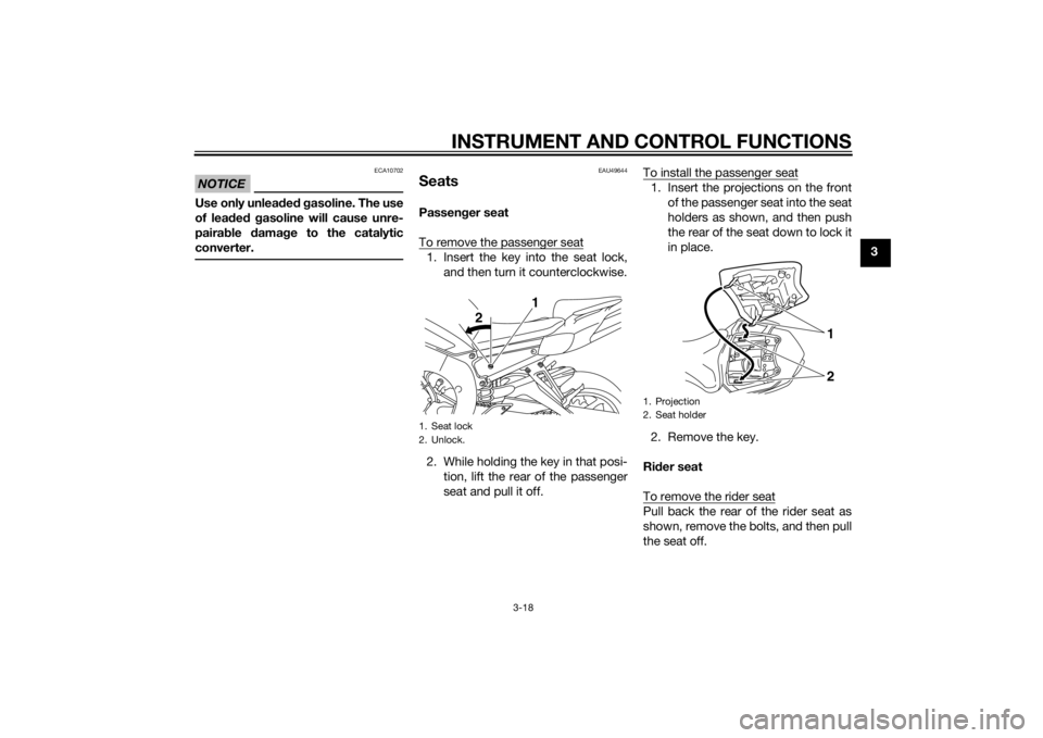 YAMAHA FZ6 S 2015  Owners Manual INSTRUMENT AND CONTROL FUNCTIONS
3-18
3
NOTICE
ECA10702
Use only unleaded  g asoline. The use
of lead ed  g asoline will cause unre-
paira ble  damag e to the catalytic
converter.
EAU49644
SeatsPassen