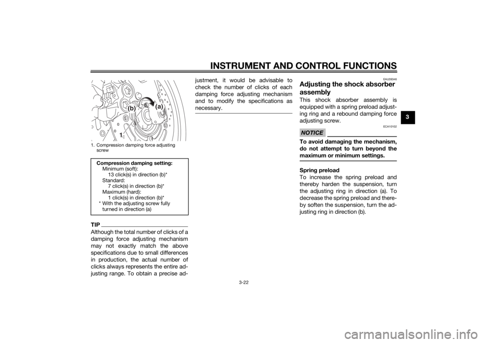 YAMAHA FZ6 S 2015  Owners Manual INSTRUMENT AND CONTROL FUNCTIONS
3-22
3
TIPAlthough the total number of clicks of a
damping force adjusting mechanism
may not exactly match the above
specifications due to small differences
in product