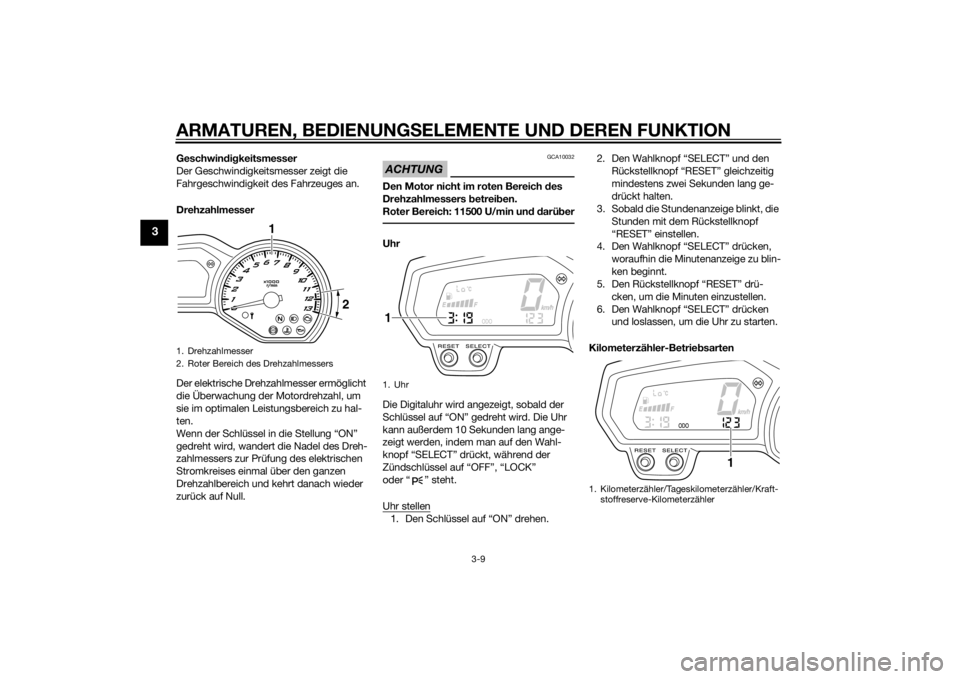 YAMAHA FZ8 S 2012 Betriebsanleitungen (in German) ARMATUREN, BEDIENUNGSELEMENTE UND DEREN FUNKTION
3-9
3
Geschwindig keitsmesser
Der Geschwindigkeitsmesser zeigt die
Fahrgeschwindigkeit des Fahrzeuges an.
Drehzahlmesser
Der elektrische Drehzahlmesse YAMAHA FZ8 S 2012 Betriebsanleitungen (in German) ARMATUREN, BEDIENUNGSELEMENTE UND DEREN FUNKTION
3-9
3
Geschwindig keitsmesser
Der Geschwindigkeitsmesser zeigt die
Fahrgeschwindigkeit des Fahrzeuges an.
Drehzahlmesser
Der elektrische Drehzahlmesse