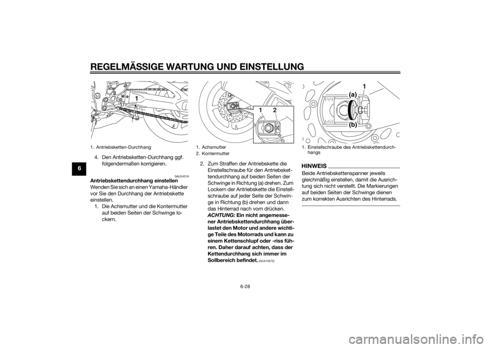 YAMAHA FZ8 S 2012 Betriebsanleitungen (in German) REGELMÄSSIGE WARTUNG UND EIN STELLUNG
6-28
6
4. Den Antriebsketten-Durchhang ggf.
folgendermaßen korrigieren.
GAU34318
Antrie bsketten durchhan g einstellen
Wenden Sie sich an einen Yamaha-Händler YAMAHA FZ8 S 2012 Betriebsanleitungen (in German) REGELMÄSSIGE WARTUNG UND EIN STELLUNG
6-28
6
4. Den Antriebsketten-Durchhang ggf.
folgendermaßen korrigieren.
GAU34318
Antrie bsketten durchhan g einstellen
Wenden Sie sich an einen Yamaha-Händler