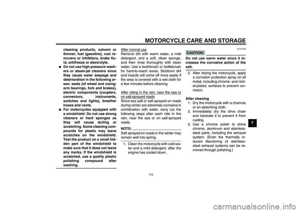 YAMAHA FZ6 S 2007 Owners Manual MOTORCYCLE CARE AND STORAGE
7-2
7 cleaning products, solvent or
thinner, fuel (gasoline), rust re-
movers or inhibitors, brake flu-
id, antifreeze or electrolyte.
Do not use high-pressure wash-
ers YAMAHA FZ6 S 2007 Owners Manual MOTORCYCLE CARE AND STORAGE
7-2
7 cleaning products, solvent or
thinner, fuel (gasoline), rust re-
movers or inhibitors, brake flu-
id, antifreeze or electrolyte.
Do not use high-pressure wash-
ers