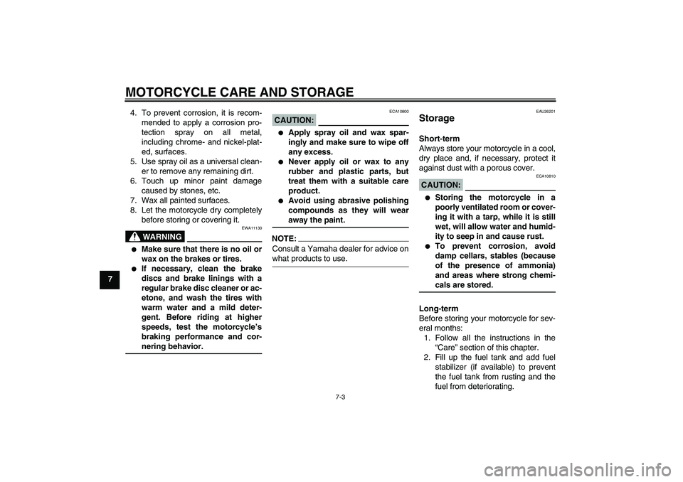 YAMAHA FZ6 S 2007 Owners Manual MOTORCYCLE CARE AND STORAGE
7-3
74. To prevent corrosion, it is recom-
mended to apply a corrosion pro-
tection spray on all metal,
including chrome- and nickel-plat-
ed, surfaces.
5. Use spray oil as YAMAHA FZ6 S 2007 Owners Manual MOTORCYCLE CARE AND STORAGE
7-3
74. To prevent corrosion, it is recom-
mended to apply a corrosion pro-
tection spray on all metal,
including chrome- and nickel-plat-
ed, surfaces.
5. Use spray oil as