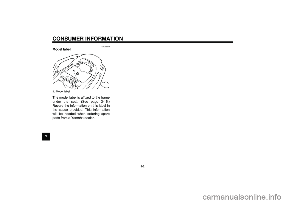 YAMAHA FZ6 S 2007  Owners Manual CONSUMER INFORMATION
9-2
9
EAU26540
Model label 
The model label is affixed to the frame
under the seat. (See page 3-16.)
Record the information on this label in
the space provided. This information
w