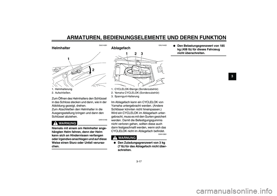 YAMAHA FZ6 S 2007 Betriebsanleitungen (in German) ARMATUREN, BEDIENUNGSELEMENTE UND DEREN FUNKTION
3-17
3
GAU14281
Helmhalter Zum Öffnen des Helmhalters den Schlüssel
in das Schloss stecken und dann, wie in der
Abbildung gezeigt, drehen.
Zum Absc YAMAHA FZ6 S 2007 Betriebsanleitungen (in German) ARMATUREN, BEDIENUNGSELEMENTE UND DEREN FUNKTION
3-17
3
GAU14281
Helmhalter Zum Öffnen des Helmhalters den Schlüssel
in das Schloss stecken und dann, wie in der
Abbildung gezeigt, drehen.
Zum Absc