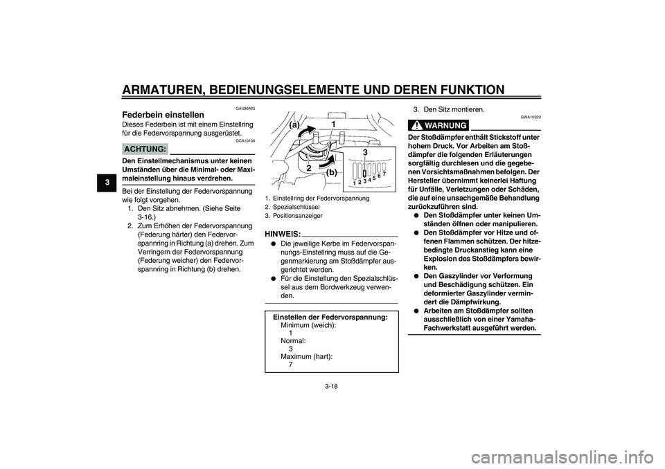 YAMAHA FZ6 S 2007 Betriebsanleitungen (in German) ARMATUREN, BEDIENUNGSELEMENTE UND DEREN FUNKTION
3-18
3
GAU36462
Federbein einstellen Dieses Federbein ist mit einem Einstellring
für die Federvorspannung ausgerüstet.ACHTUNG:
GCA10100
Den Einstell YAMAHA FZ6 S 2007 Betriebsanleitungen (in German) ARMATUREN, BEDIENUNGSELEMENTE UND DEREN FUNKTION
3-18
3
GAU36462
Federbein einstellen Dieses Federbein ist mit einem Einstellring
für die Federvorspannung ausgerüstet.ACHTUNG:
GCA10100
Den Einstell